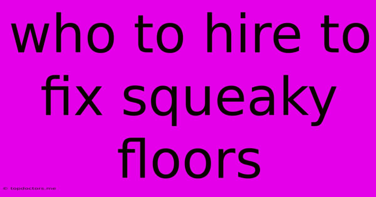 Who To Hire To Fix Squeaky Floors Who To Hire To Fix Squeaky Floors