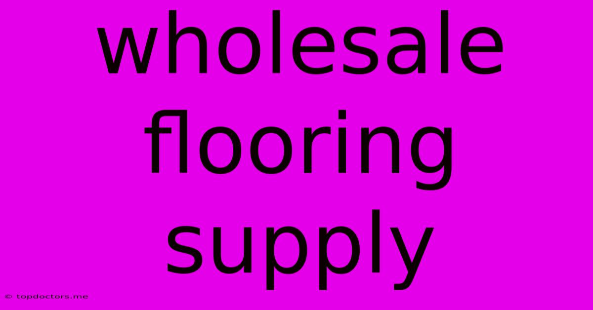 Wholesale Flooring Supply Wholesale Flooring Supply