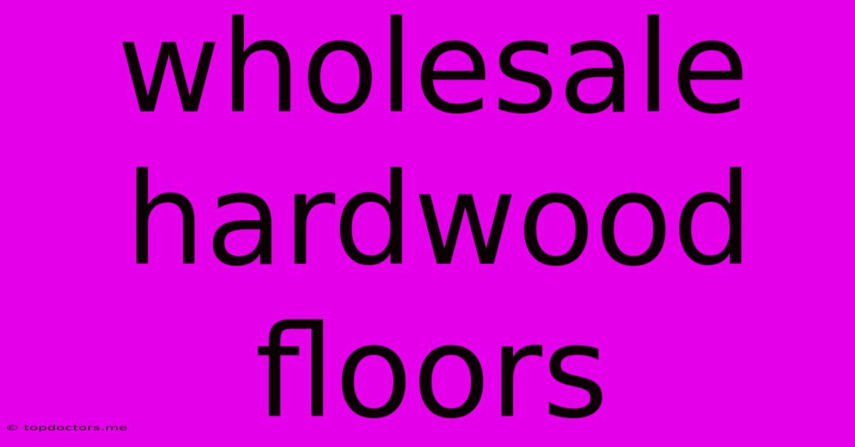 Wholesale Hardwood Floors Wholesale Hardwood Floors