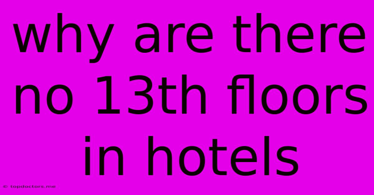 Why Are There No 13th Floors In Hotels Why Are There No 13th Floors In Hotels