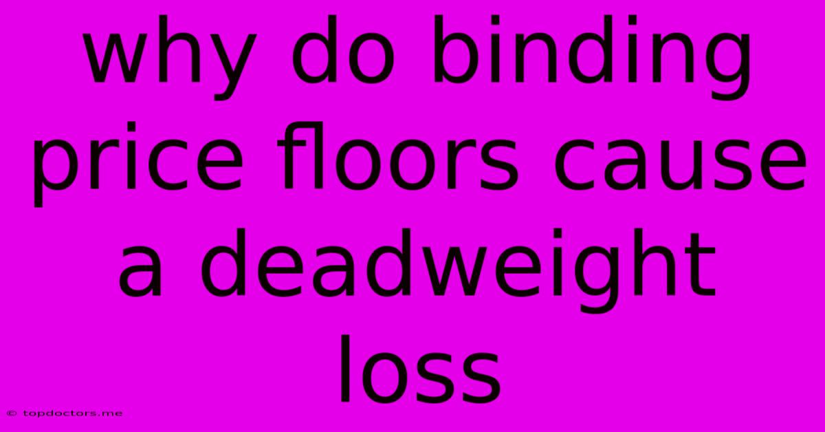 Why Do Binding Price Floors Cause A Deadweight Loss Why Do Binding Price Floors Cause A Deadweight Loss