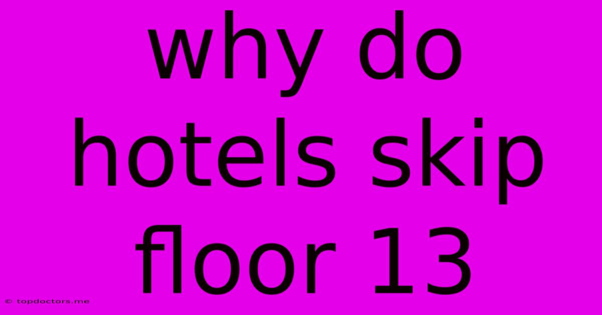 Why Do Hotels Skip Floor 13 Why Do Hotels Skip Floor 13
