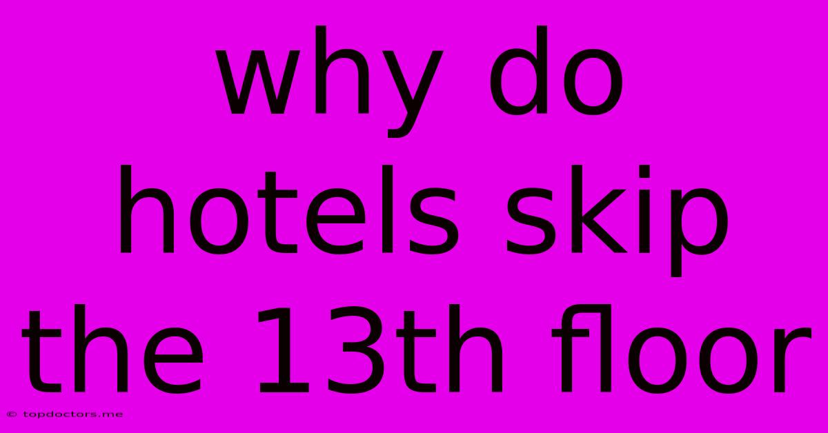 Why Do Hotels Skip The 13th Floor Why Do Hotels Skip The 13th Floor