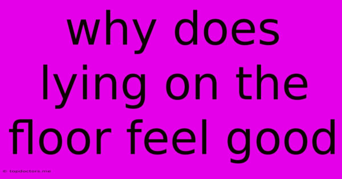 Why Does Lying On The Floor Feel Good