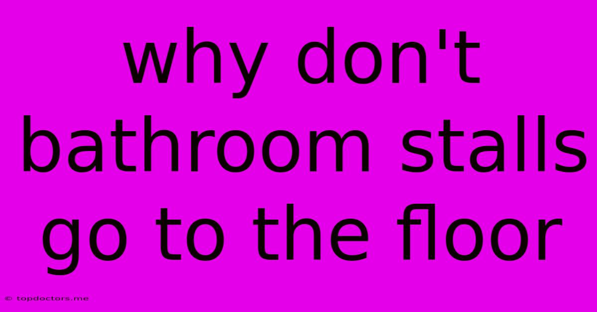 Why Don't Bathroom Stalls Go To The Floor Why Don't Bathroom Stalls Go To The Floor
