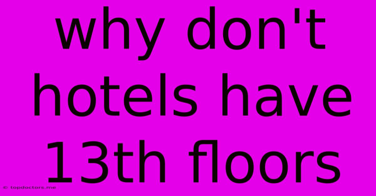 Why Don't Hotels Have 13th Floors Why Don't Hotels Have 13th Floors