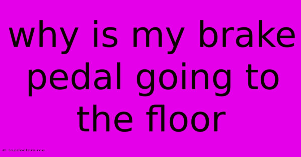 Why Is My Brake Pedal Going To The Floor Why Is My Brake Pedal Going To The Floor
