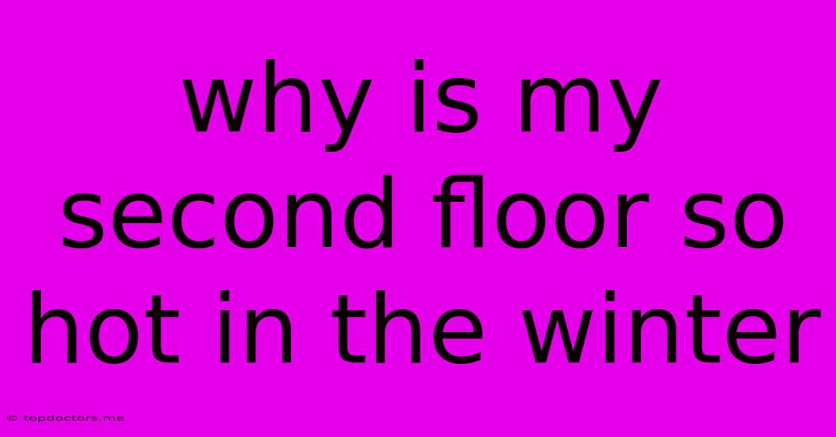 Why Is My Second Floor So Hot In The Winter