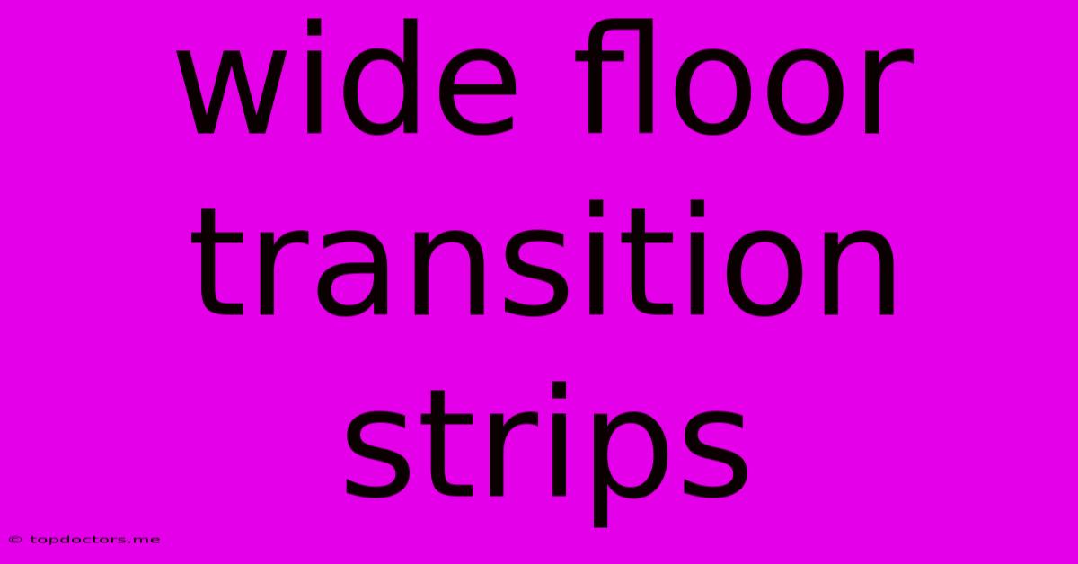 Wide Floor Transition Strips