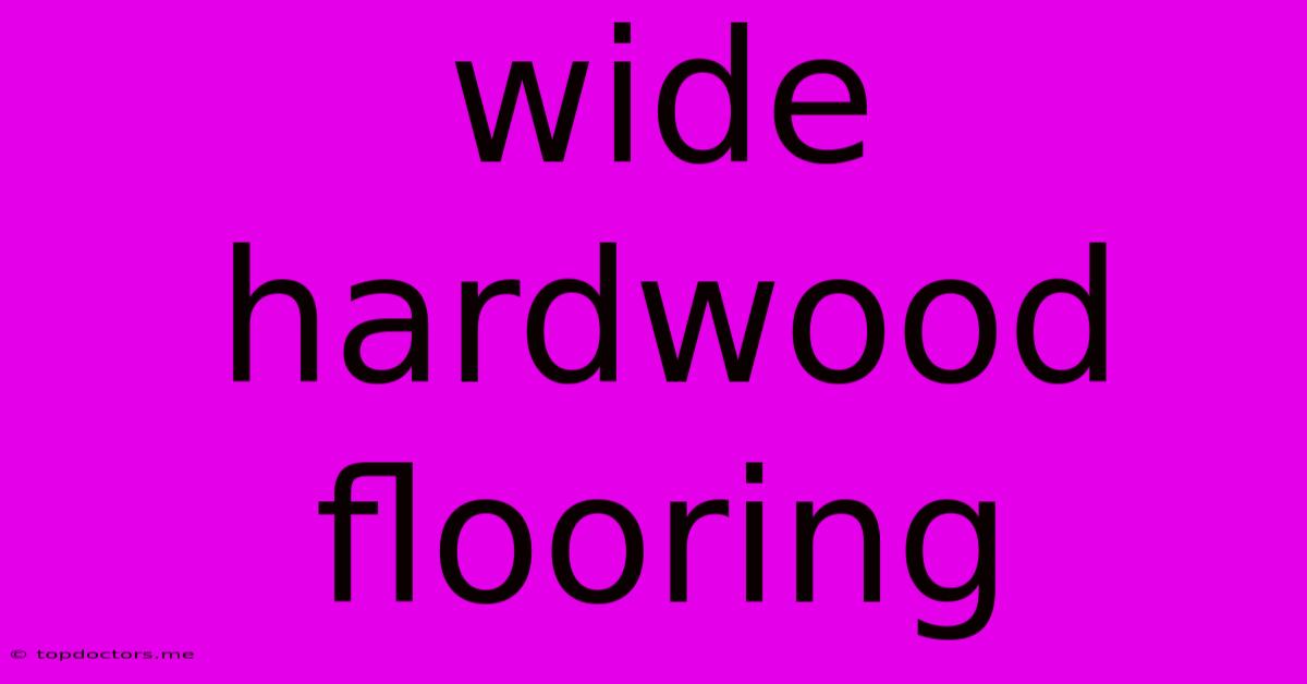Wide Hardwood Flooring Wide Hardwood Flooring
