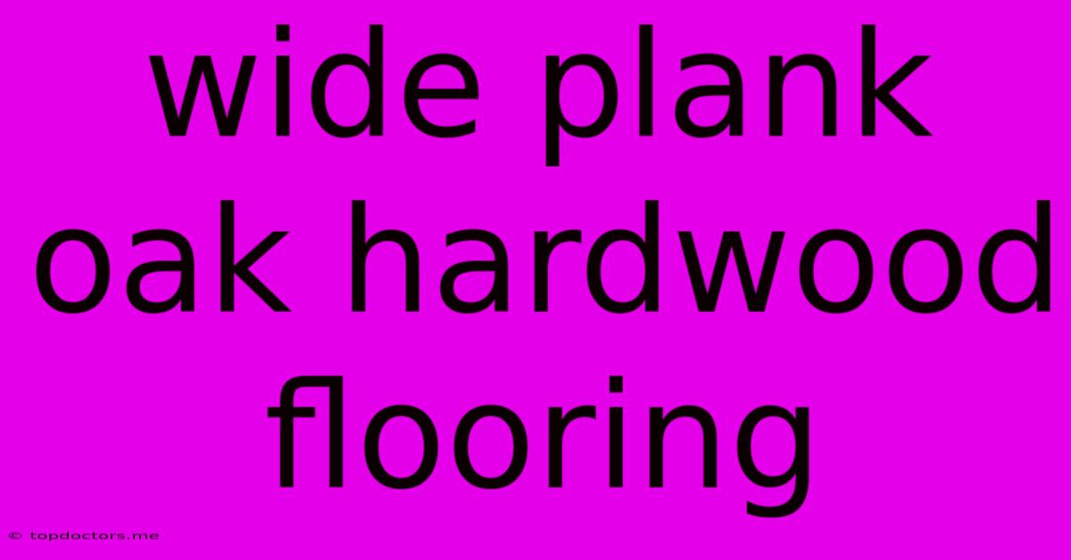 Wide Plank Oak Hardwood Flooring Wide Plank Oak Hardwood Flooring