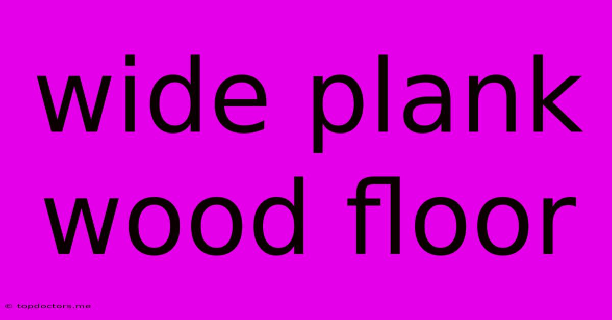 Wide Plank Wood Floor Wide Plank Wood Floor