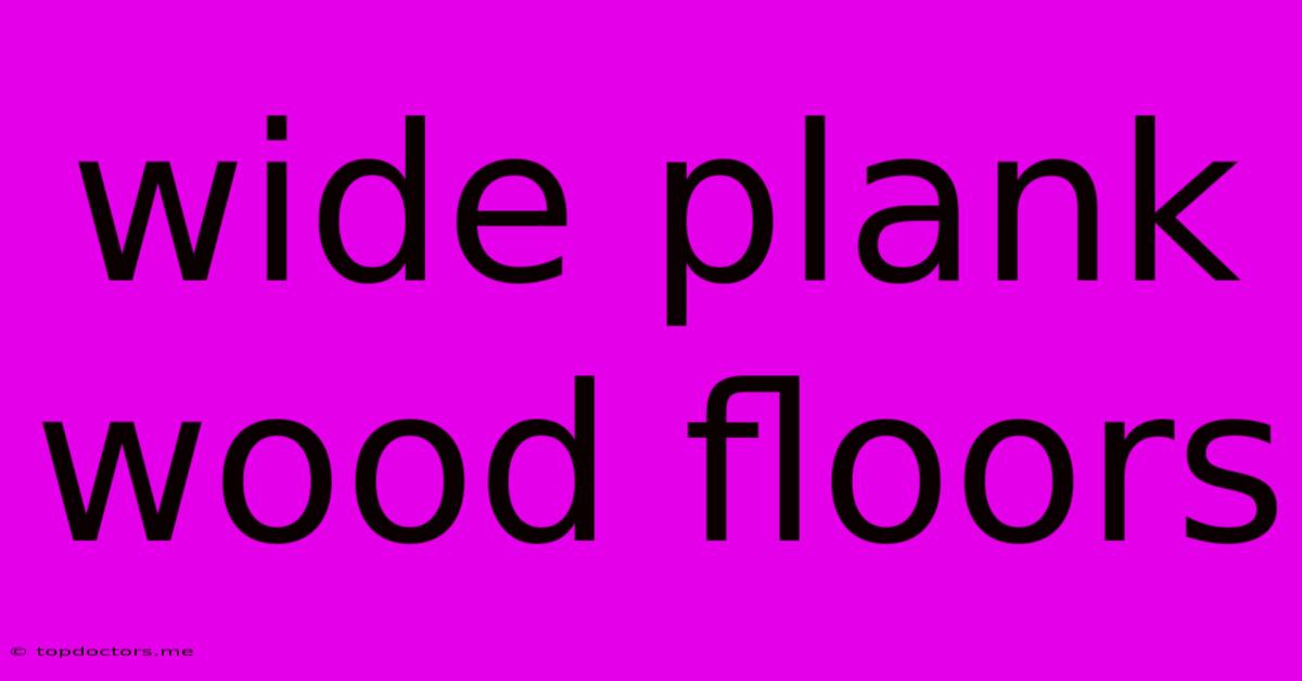 Wide Plank Wood Floors Wide Plank Wood Floors