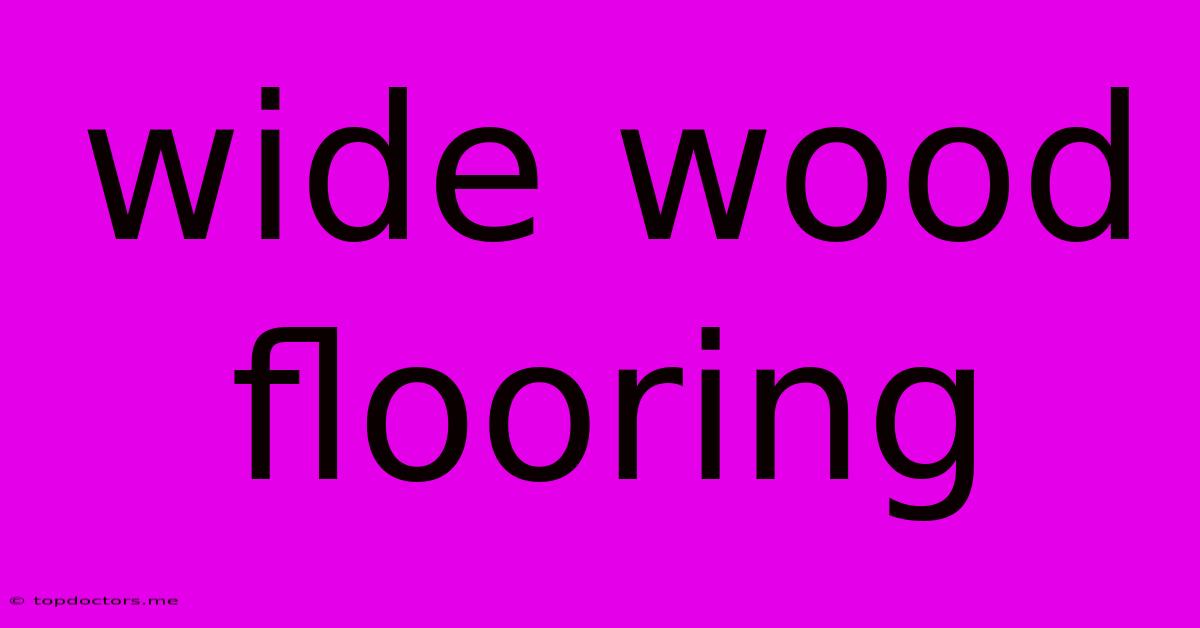 Wide Wood Flooring