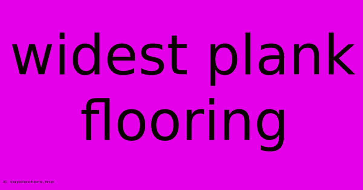 Widest Plank Flooring Widest Plank Flooring