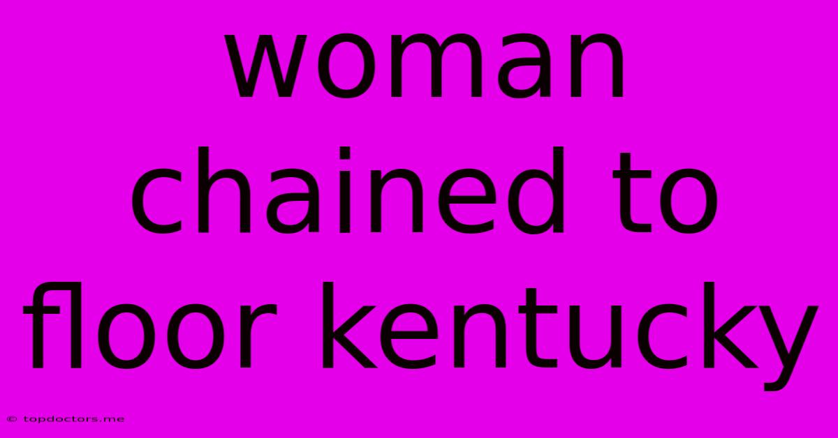 Woman Chained To Floor Kentucky