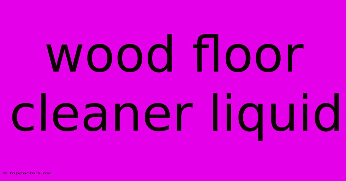 Wood Floor Cleaner Liquid