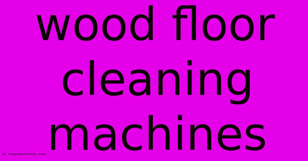 Wood Floor Cleaning Machines Wood Floor Cleaning Machines