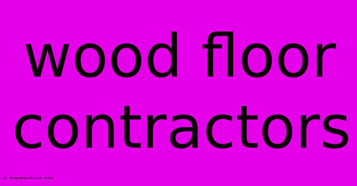 Wood Floor Contractors Wood Floor Contractors