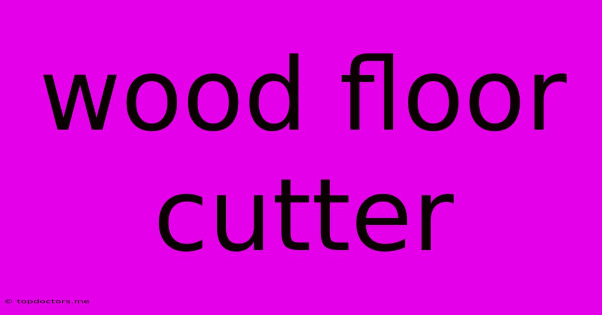 Wood Floor Cutter Wood Floor Cutter
