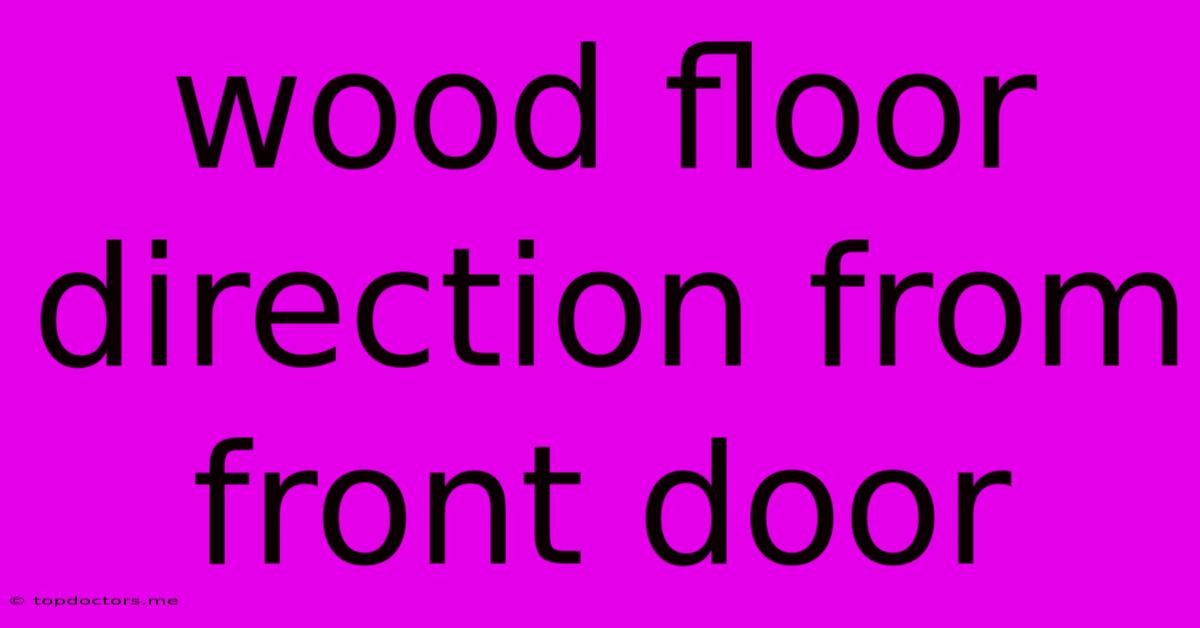 Wood Floor Direction From Front Door Wood Floor Direction From Front Door