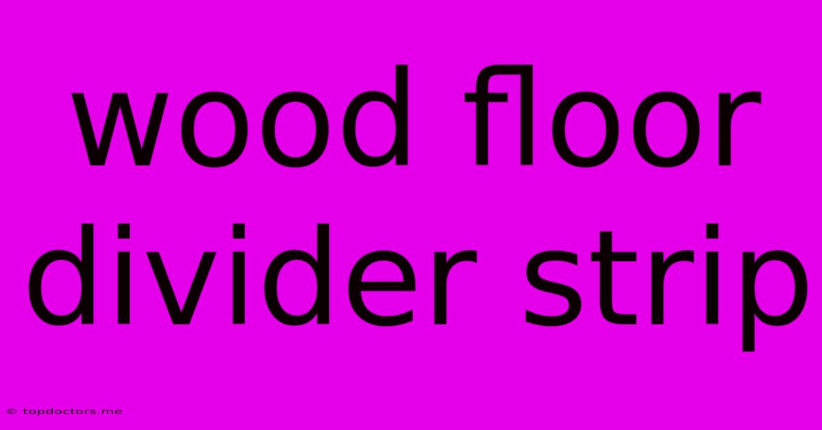Wood Floor Divider Strip Wood Floor Divider Strip