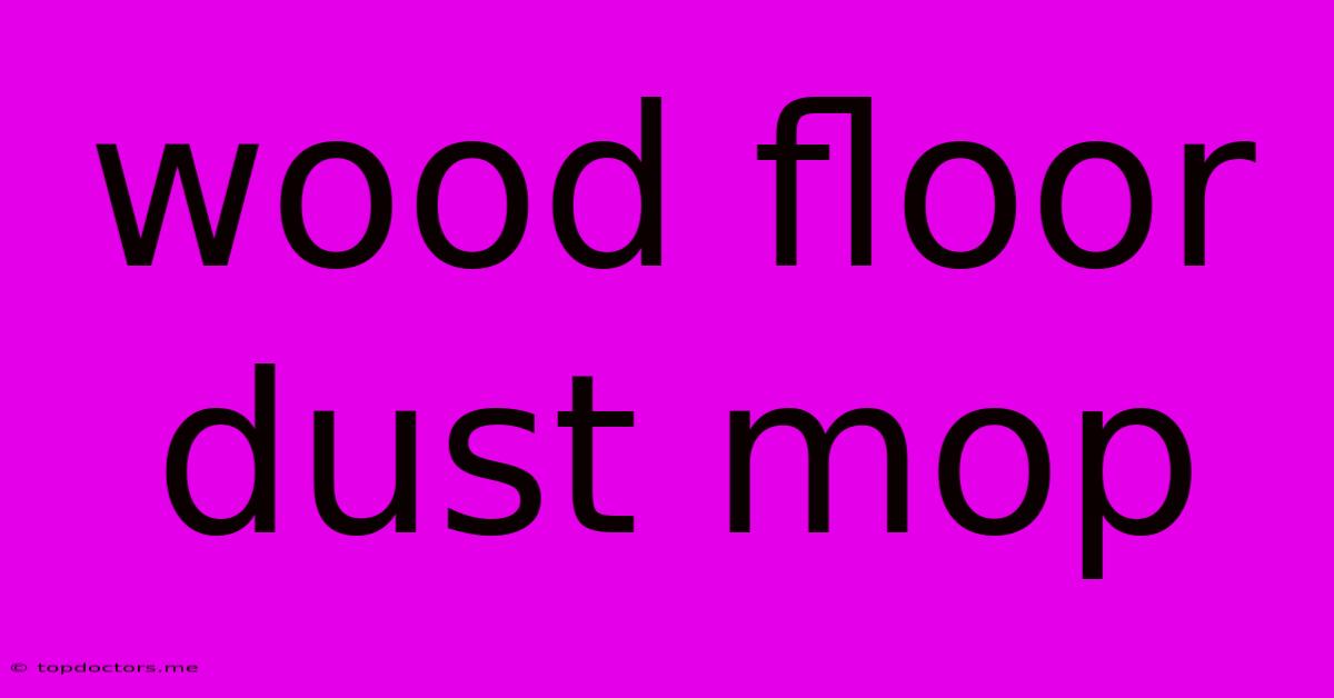 Wood Floor Dust Mop Wood Floor Dust Mop
