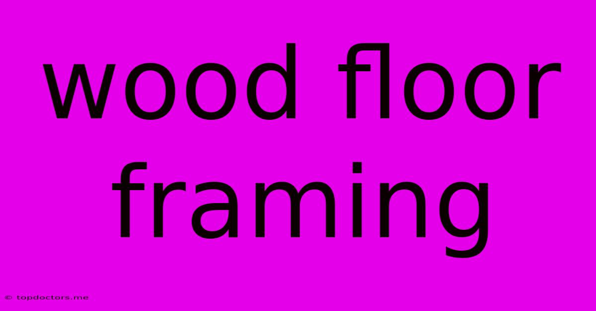 Wood Floor Framing Wood Floor Framing