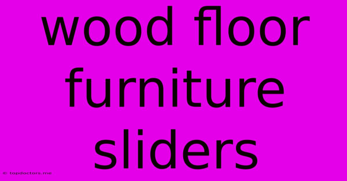Wood Floor Furniture Sliders Wood Floor Furniture Sliders