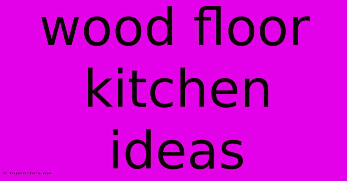 Wood Floor Kitchen Ideas