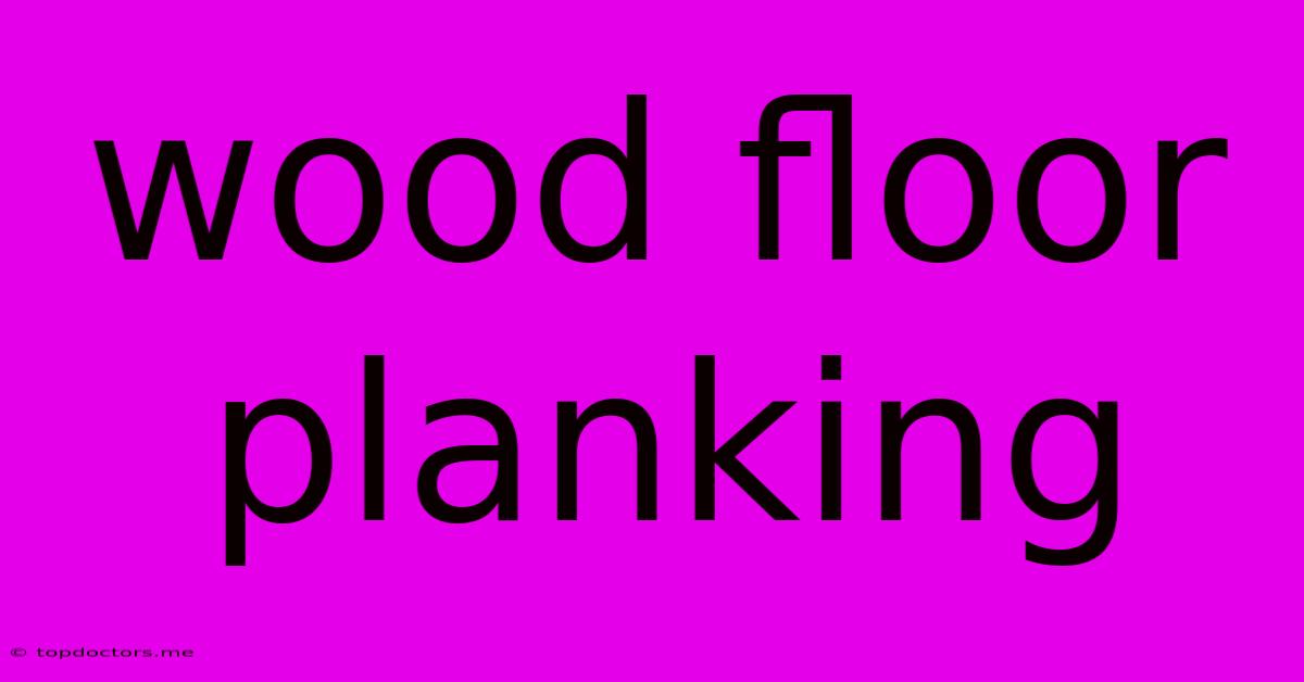 Wood Floor Planking Wood Floor Planking