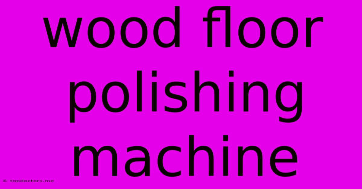 Wood Floor Polishing Machine Wood Floor Polishing Machine