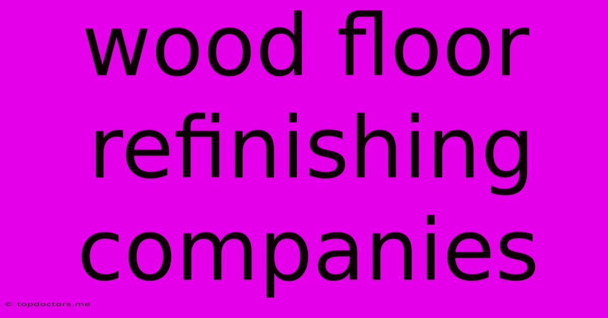 Wood Floor Refinishing Companies Wood Floor Refinishing Companies