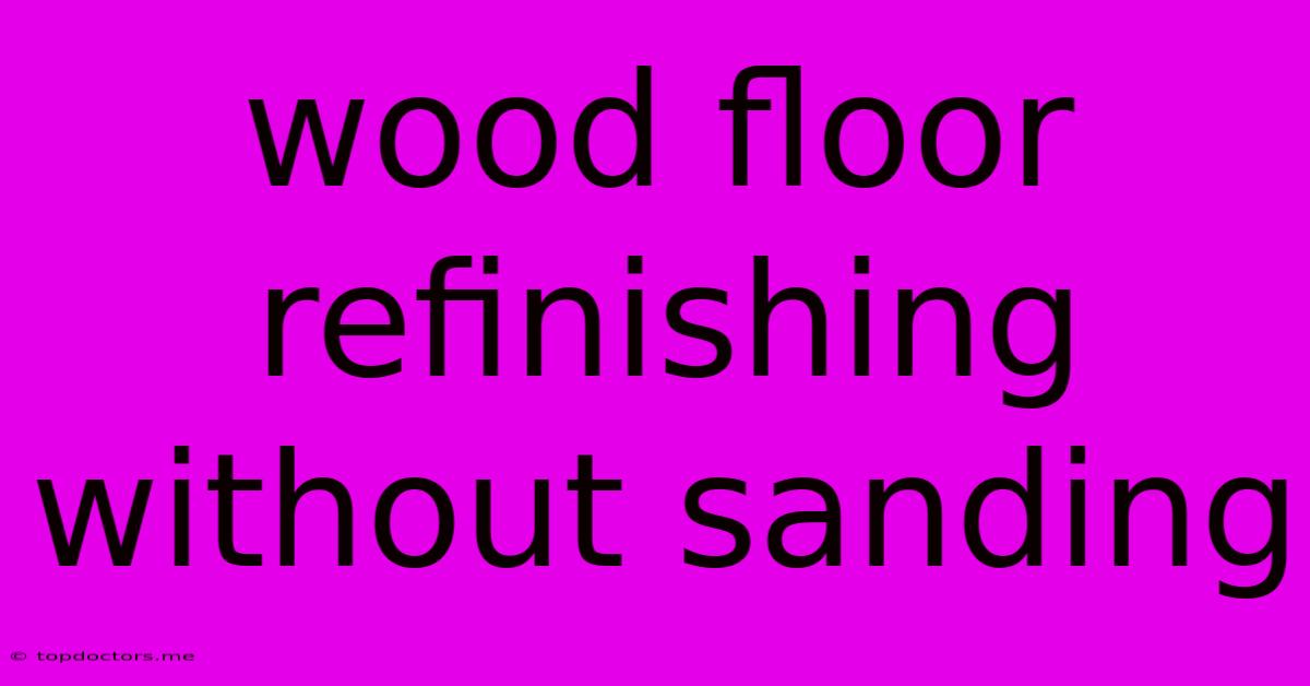 Wood Floor Refinishing Without Sanding Wood Floor Refinishing Without Sanding