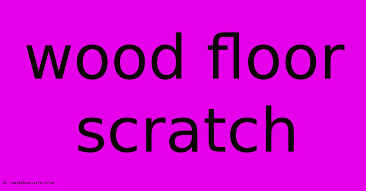 Wood Floor Scratch