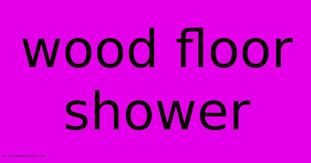 Wood Floor Shower Wood Floor Shower