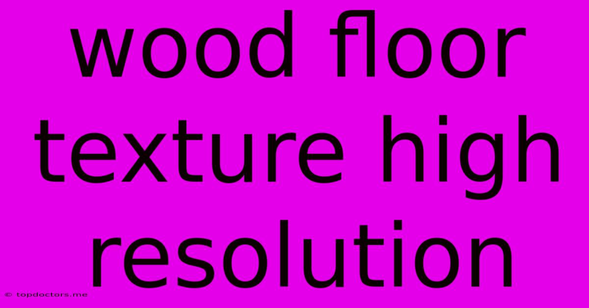 Wood Floor Texture High Resolution Wood Floor Texture High Resolution