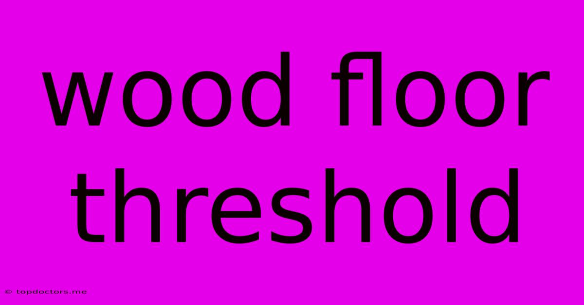 Wood Floor Threshold Wood Floor Threshold