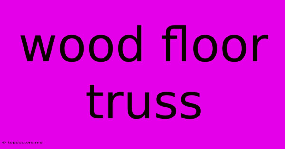 Wood Floor Truss Wood Floor Truss