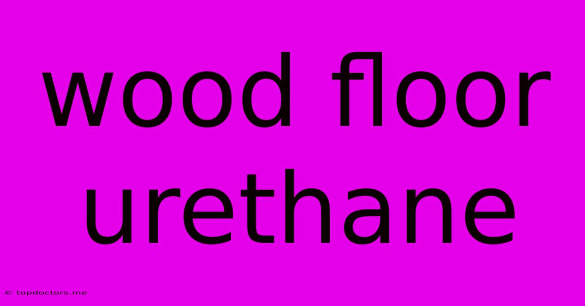 Wood Floor Urethane Wood Floor Urethane