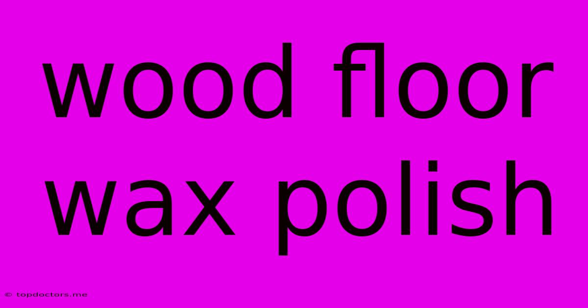 Wood Floor Wax Polish Wood Floor Wax Polish