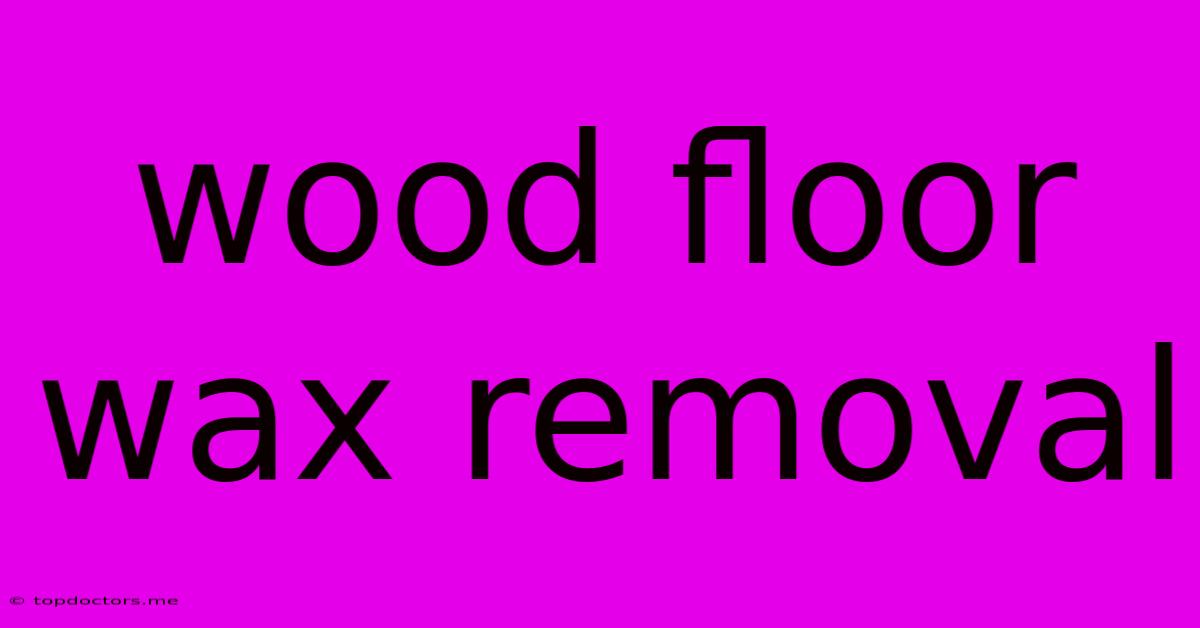 Wood Floor Wax Removal Wood Floor Wax Removal