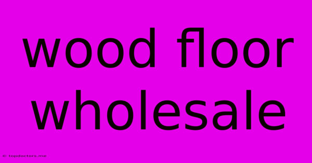 Wood Floor Wholesale