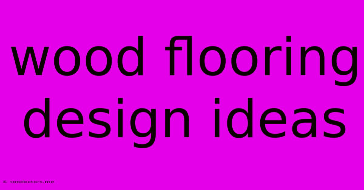 Wood Flooring Design Ideas Wood Flooring Design Ideas