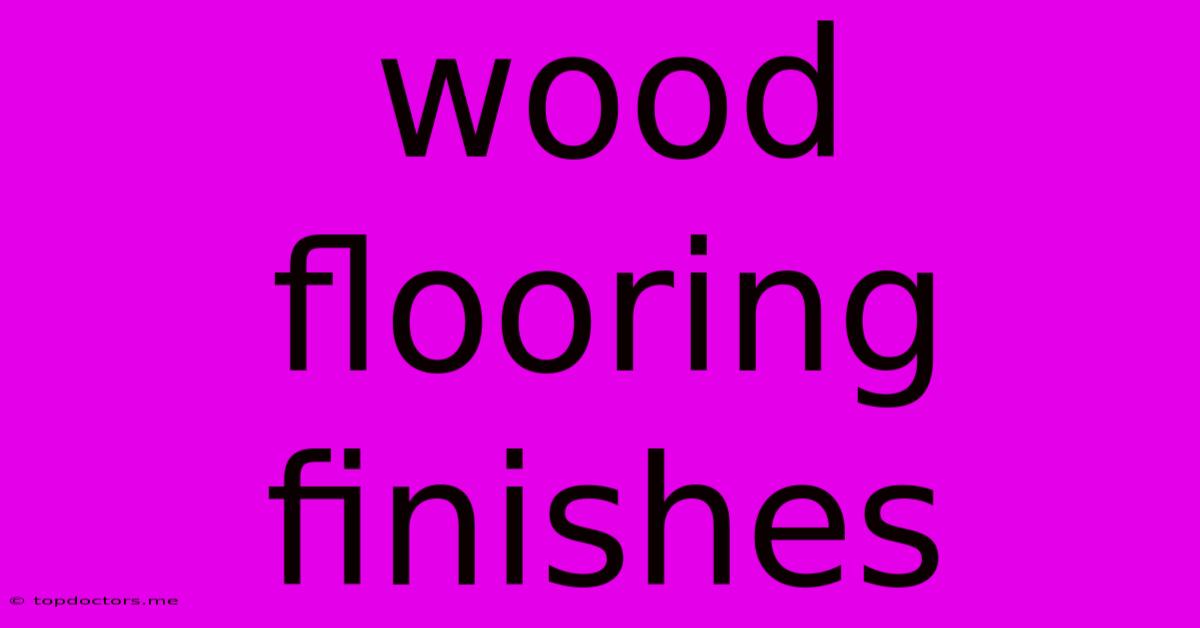Wood Flooring Finishes Wood Flooring Finishes