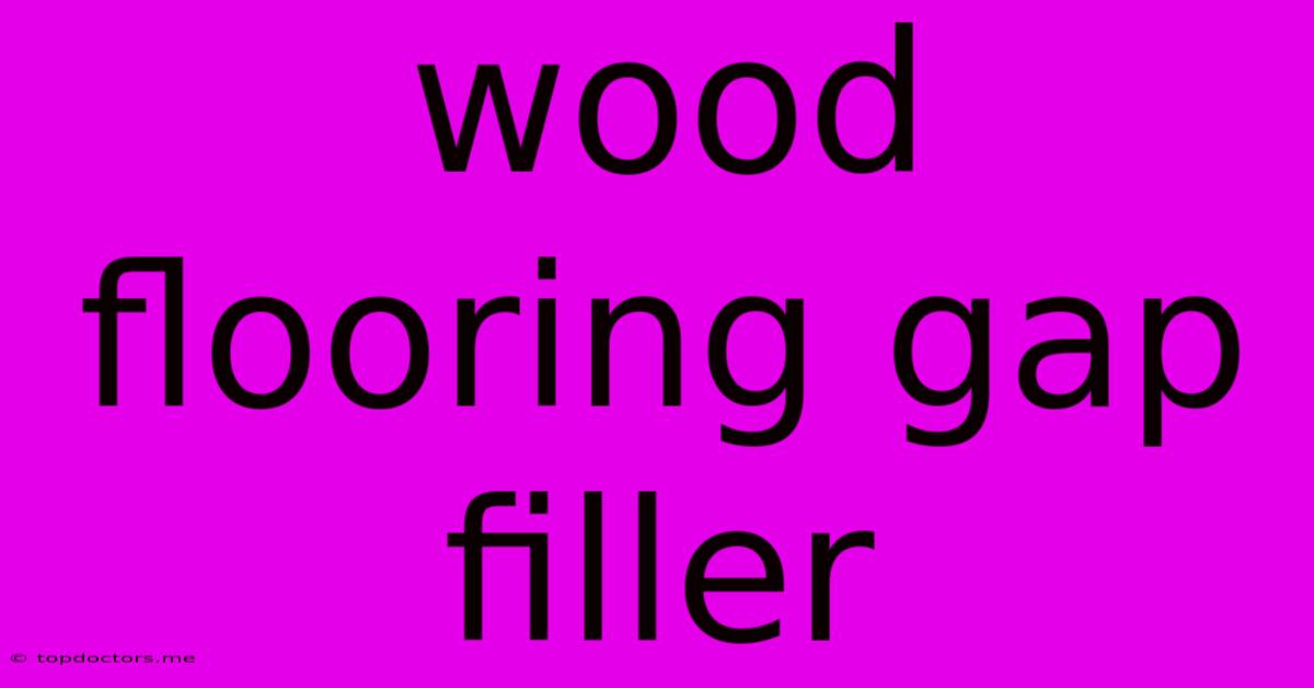 Wood Flooring Gap Filler Wood Flooring Gap Filler