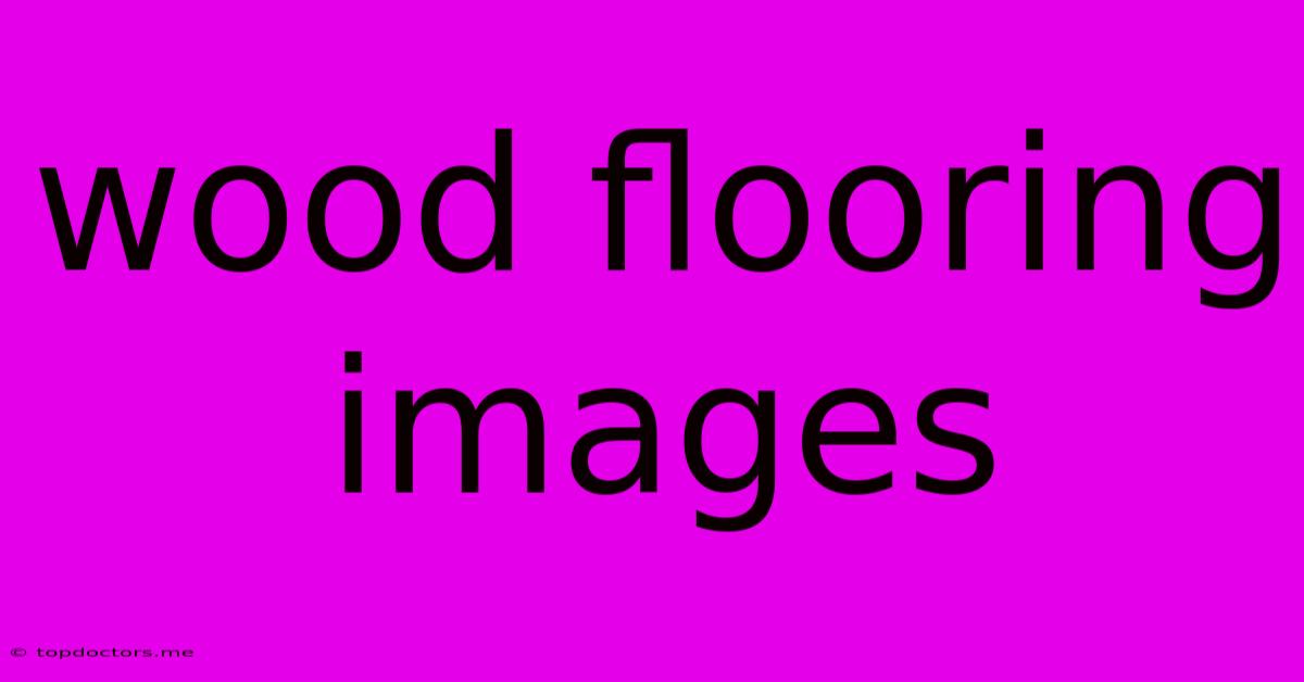 Wood Flooring Images Wood Flooring Images