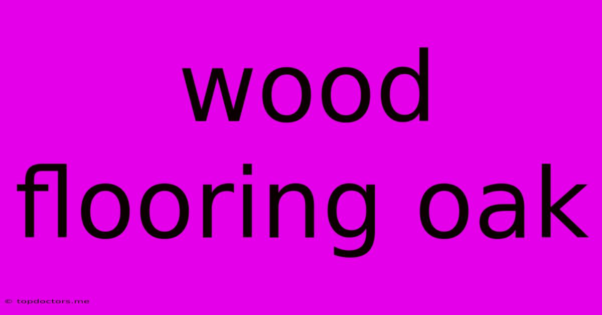 Wood Flooring Oak Wood Flooring Oak