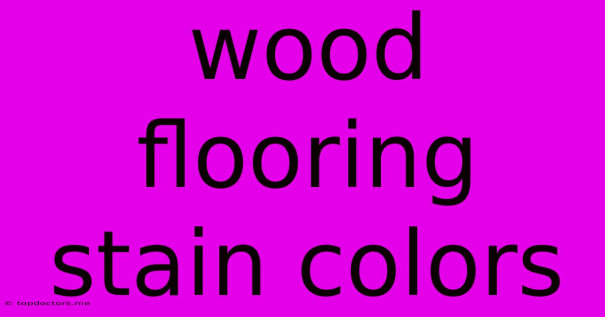 Wood Flooring Stain Colors