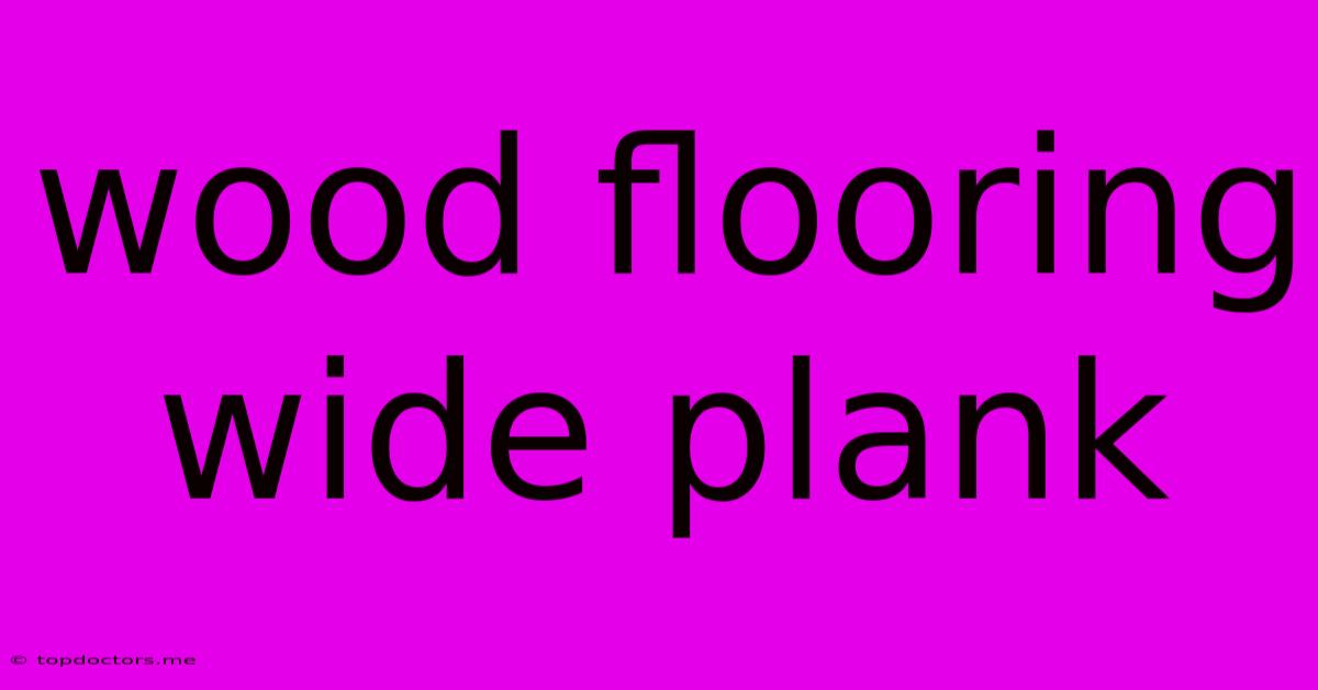 Wood Flooring Wide Plank Wood Flooring Wide Plank